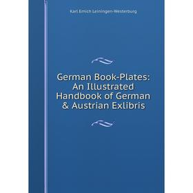 Книга German Book-Plates: An Illustrated Handbook of German & Austrian Exlibris. Karl Emich Leiningen-Westerburg
Книга German Book-Plates: An Illustrated Handbook of German & Austrian Exlibris. Karl Emich Leiningen-Westerburg