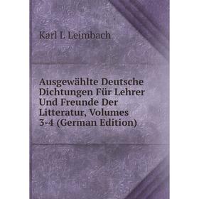 Книга Ausgewählte Deutsche Dichtungen Für Lehrer Und Freunde Der Litteratur, Volumes 3-4 (German Edition). Karl L Leimbach
Книга Ausgewählte Deutsche Dichtungen Für Lehrer Und Freunde Der Litteratur, Volumes 3-4 (German Edition). Karl L Leimbach