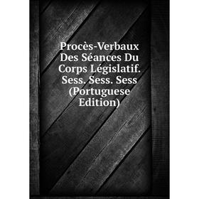 Книга Procès-Verbaux Des Séances Du Corps Législatif. Sess. Sess. Sess (Portuguese Edition)
Книга Procès-Verbaux Des Séances Du Corps Législatif. Sess. Sess. Sess (Portuguese Edition)