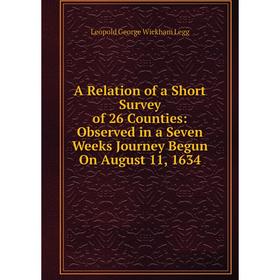Книга A Relation of a Short Survey of 26 Counties: Observed in a Seven Weeks Journey Begun On August 11, 1634. Leopold George Wickham Legg
Книга A Relation of a Short Survey of 26 Counties: Observed in a Seven Weeks Journey Begun On August 11, 1634. Leopold George Wickham Legg
