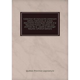 Книга Collection de manuscrits contenant lettres, mémoires, et autres documents historiques relatifs à la Nouvelle-France
Книга Collection de manuscrits contenant lettres, mémoires, et autres documents historiques relatifs à la Nouvelle-France