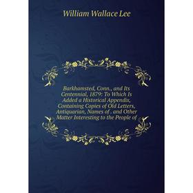 Книга Barkhamsted, Conn., and Its Centennial, 1879: To Which Is Added a Historical Appendix, Containing Copies of Old Letters, Antiquarian
Книга Barkhamsted, Conn., and Its Centennial, 1879: To Which Is Added a Historical Appendix, Containing Copies of Old Letters, Antiquarian