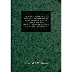 Книга Flax culture; an outline of the history and present condition of the flax industry in the United States, and a consideration of the influence ex
Книга Flax culture; an outline of the history and present condition of the flax industry in the United States, and a consideration of the influence ex