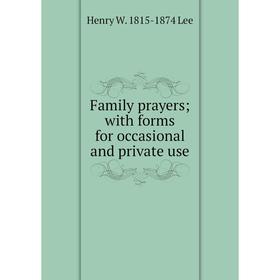 Книга Family prayers; with forms for occasional and private use. Henry W. 1815-1874 Lee
Книга Family prayers; with forms for occasional and private use. Henry W. 1815-1874 Lee