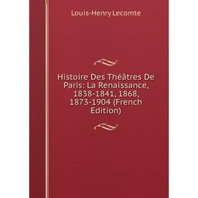 Книга Histoire Des Théâtres De Paris: La Renaissance, 1838-1841, 1868, 1873-1904 (French Edition). Louis-Henry Lecomte
Книга Histoire Des Théâtres De Paris: La Renaissance, 1838-1841, 1868, 1873-1904 (French Edition). Louis-Henry Lecomte