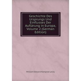 Книга Geschichte Des Ursprungs Und Einflusses Der Auflärung in Europa, Volume 2 (German Edition). William Edward Hartpole Lecky
Книга Geschichte Des Ursprungs Und Einflusses Der Auflärung in Europa, Volume 2 (German Edition). William Edward Hartpole Lecky