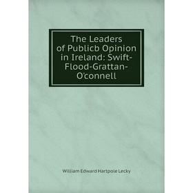 Книга The Leaders of Publicb Opinion in Ireland: Swift-Flood-Grattan-O'connell. William Edward Hartpole Lecky
Книга The Leaders of Publicb Opinion in Ireland: Swift-Flood-Grattan-O'connell. William Edward Hartpole Lecky