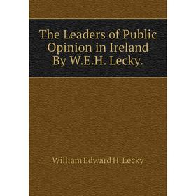 Книга The Leaders of Public Opinion in Ireland By W.E.H. Lecky. William Edward H. Lecky
Книга The Leaders of Public Opinion in Ireland By W.E.H. Lecky. William Edward H. Lecky