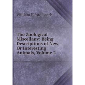 Книга The Zoological Miscellany: Being Descriptions of New Or Interesting Animals, Volume 2. William Elford Leach
Книга The Zoological Miscellany: Being Descriptions of New Or Interesting Animals, Volume 2. William Elford Leach