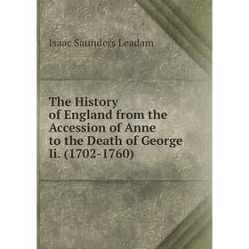 Книга The History of England from the Accession of Anne to the Death of George Ii. (1702-1760). Isaac Saunders Leadam
Книга The History of England from the Accession of Anne to the Death of George Ii. (1702-1760). Isaac Saunders Leadam