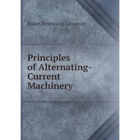 Книга Principles of Alternating-Current Machinery. Ralph Restieaux Lawrence
Книга Principles of Alternating-Current Machinery. Ralph Restieaux Lawrence
