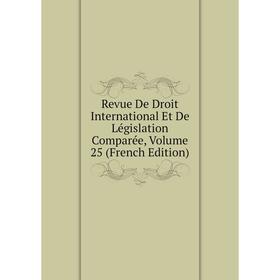 Книга Revue De Droit International Et De Législation Comparée, Volume 25 (French Edition)
Книга Revue De Droit International Et De Législation Comparée, Volume 25 (French Edition)