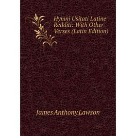 Книга Hymni Usitati Latine Redditi: With Other Verses (Latin Edition). James Anthony Lawson
Книга Hymni Usitati Latine Redditi: With Other Verses (Latin Edition). James Anthony Lawson