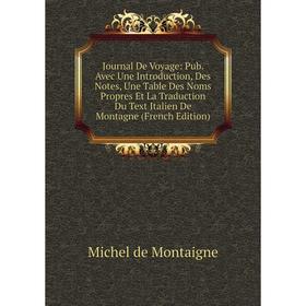 Книга Journal De Voyage: Pub. Avec Une Introduction, Des Notes, Une Table Des Noms Propres Et La Traduction Du Text Italien De Montagne
Книга Journal De Voyage: Pub. Avec Une Introduction, Des Notes, Une Table Des Noms Propres Et La Traduction Du Text Italien De Montagne