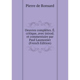 Книга Oeuvres complètes É critique, avec introd et commentaire par Paul Laumonier
Книга Oeuvres complètes É critique, avec introd et commentaire par Paul Laumonier