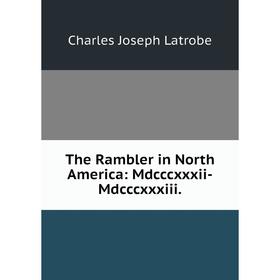 Книга The Rambler in North America: Mdcccxxxii-Mdcccxxxiii. Charles Joseph Latrobe
Книга The Rambler in North America: Mdcccxxxii-Mdcccxxxiii. Charles Joseph Latrobe