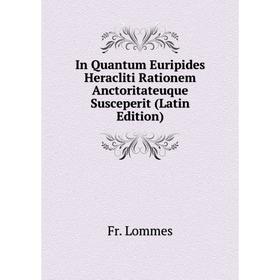 Книга In Quantum Euripides Heracliti Rationem Anctoritateuque Susceperit (Latin Edition). Fr. Lommes
Книга In Quantum Euripides Heracliti Rationem Anctoritateuque Susceperit (Latin Edition). Fr. Lommes