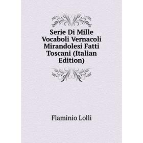 Книга Serie Di Mille Vocaboli Vernacoli Mirandolesi Fatti Toscani (Italian Edition). Flaminio Lolli
Книга Serie Di Mille Vocaboli Vernacoli Mirandolesi Fatti Toscani (Italian Edition). Flaminio Lolli