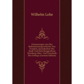 Книга Erinnerungen Aus Der Reformationsgeschichte Von Franken, Insonderheit Der Stadt Und Dem Burggraftum Nürnberg Ober- Und Unterhalb Des Gebirgs
Книга Erinnerungen Aus Der Reformationsgeschichte Von Franken, Insonderheit Der Stadt Und Dem Burggraftum Nürnberg Ober- Und Unterhalb Des Gebirgs