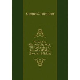 Книга Historiska Mårkwårdigheter: Till Uplysning Af Swenska Håfder . (Swedish Edition). Samuel S. Loenbom
Книга Historiska Mårkwårdigheter: Till Uplysning Af Swenska Håfder . (Swedish Edition). Samuel S. Loenbom