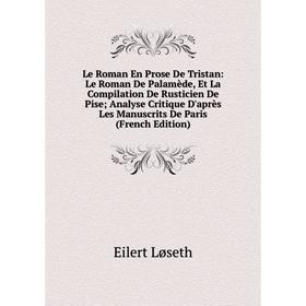 Книга Le Roman En Prose De Tristan: Le Roman De Palamède, Et La Compilation De Rusticien De Pise; Analyse Critique D'après Les Manuscrits
Книга Le Roman En Prose De Tristan: Le Roman De Palamède, Et La Compilation De Rusticien De Pise; Analyse Critique D'après Les Manuscrits