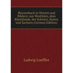 Книга Skizzenbuch in Worten und Bildern: aus Westfalen, dem Rheinlande, der Schweiz, Baiern und Sachsen (German Edition). Ludwig Loeffler
Книга Skizzenbuch in Worten und Bildern: aus Westfalen, dem Rheinlande, der Schweiz, Baiern und Sachsen (German Edition). Ludwig Loeffler