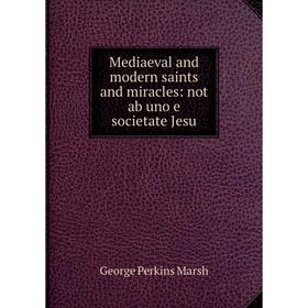 Книга Mediaeval and modern saints and miracles: not ab uno e societate Jesu
Книга Mediaeval and modern saints and miracles: not ab uno e societate Jesu