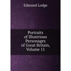 Книга Portraits of Illustrious Personages of Great Britain, Volume 11. Edmund Lodge
Книга Portraits of Illustrious Personages of Great Britain, Volume 11. Edmund Lodge