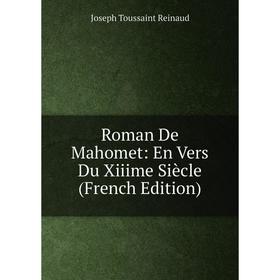 Книга Roman De Mahomet: En Vers Du Xiiime Siècle (French Edition). Joseph Toussaint Reinaud
Книга Roman De Mahomet: En Vers Du Xiiime Siècle (French Edition). Joseph Toussaint Reinaud