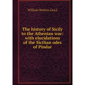 Книга The history of Sicily to the Athenian war: with elucidations of the Sicilian odes of Pindar. William Watkiss Lloyd
Книга The history of Sicily to the Athenian war: with elucidations of the Sicilian odes of Pindar. William Watkiss Lloyd
