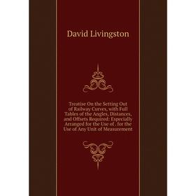 Книга Treatise On the Setting Out of Railway Curves, with Full Tables of the Angles, Distances, and Offsets Required
Книга Treatise On the Setting Out of Railway Curves, with Full Tables of the Angles, Distances, and Offsets Required