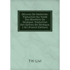 Книга Oeuvres De Malherbe: Traduction Du Traité Des Bienfaits De Sénèque Traduction Des Épîtres De Sénèque, I-Xci
Книга Oeuvres De Malherbe: Traduction Du Traité Des Bienfaits De Sénèque Traduction Des Épîtres De Sénèque, I-Xci