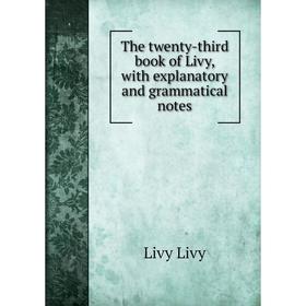 Книга The twenty-third book of Livy, with explanatory and grammatical notes. Livy Livy
Книга The twenty-third book of Livy, with explanatory and grammatical notes. Livy Livy