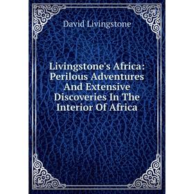 Книга Livingstone's Africa: Perilous Adventures And Extensive Discoveries In The Interior Of Africa
Книга Livingstone's Africa: Perilous Adventures And Extensive Discoveries In The Interior Of Africa