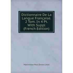 Книга Dictionnaire De La Langue Française. 2 Tom. In 4 Pt. With Suppl (French Edition). Maximilien Paul Émile Littré
Книга Dictionnaire De La Langue Française. 2 Tom. In 4 Pt. With Suppl (French Edition). Maximilien Paul Émile Littré