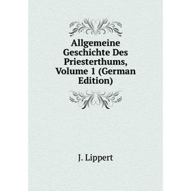 Книга Allgemeine Geschichte Des Priesterthums, Volume 1 (German Edition). J. Lippert
Книга Allgemeine Geschichte Des Priesterthums, Volume 1 (German Edition). J. Lippert
