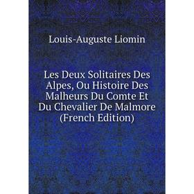 Книга Les Deux Solitaires Des Alpes, Ou Histoire Des Malheurs Du Comte Et Du Chevalier De Malmore
Книга Les Deux Solitaires Des Alpes, Ou Histoire Des Malheurs Du Comte Et Du Chevalier De Malmore