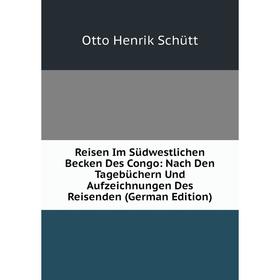 Книга Reisen Im Südwestlichen Becken Des Congo: Nach Den Tagebüchern Und Aufzeichnungen Des Reisenden (German Edition). Otto Henrik Schütt
Книга Reisen Im Südwestlichen Becken Des Congo: Nach Den Tagebüchern Und Aufzeichnungen Des Reisenden (German Edition). Otto Henrik Schütt