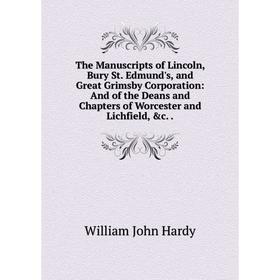 Книга The Manuscripts of Lincoln, Bury St. Edmund's, and Great Grimsby Corporation: And of the Deans and Chapters of Worcester and Lichfield, c.
Книга The Manuscripts of Lincoln, Bury St. Edmund's, and Great Grimsby Corporation: And of the Deans and Chapters of Worcester and Lichfield, c.