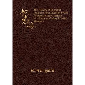Книга The History of England: From the First Invasion by the Romans to the Accession of William and Mary in 1688, Volume 1. John Lingard
Книга The History of England: From the First Invasion by the Romans to the Accession of William and Mary in 1688, Volume 1. John Lingard