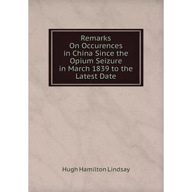 Книга Remarks On Occurences in China Since the Opium Seizure in March 1839 to the Latest Date. Hugh Hamilton Lindsay
Книга Remarks On Occurences in China Since the Opium Seizure in March 1839 to the Latest Date. Hugh Hamilton Lindsay