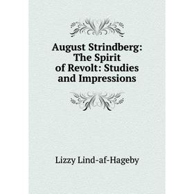 Книга August Strindberg: The Spirit of Revolt: Studies and Impressions. Lizzy Lind-af-Hageby
Книга August Strindberg: The Spirit of Revolt: Studies and Impressions. Lizzy Lind-af-Hageby