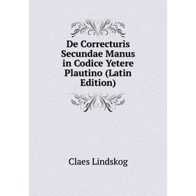 Книга De Correcturis Secundae Manus in Codice Yetere Plautino (Latin Edition). Claes Lindskog
Книга De Correcturis Secundae Manus in Codice Yetere Plautino (Latin Edition). Claes Lindskog