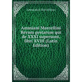 Книга Ammiani Marcellini Rerum gestarum qui de XXXI supersunt, libri XVIII (Latin Edition). Ammianus Marcellinus
Книга Ammiani Marcellini Rerum gestarum qui de XXXI supersunt, libri XVIII (Latin Edition). Ammianus Marcellinus
