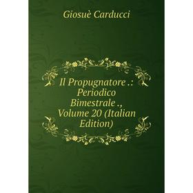Книга Il Propugnatore .: Periodico Bimestrale ., Volume 20 (Italian Edition). Giosuè Carducci
Книга Il Propugnatore .: Periodico Bimestrale ., Volume 20 (Italian Edition). Giosuè Carducci