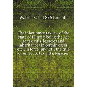 Книга The inheritance tax law of the state of Illinois: being the Act to tax gifts, legacies and inheritances in certain cases, etc., in force July 1s
Книга The inheritance tax law of the state of Illinois: being the Act to tax gifts, legacies and inheritances in certain cases, etc., in force July 1s