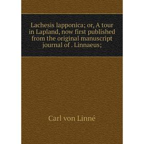 Книга Lachesis lapponica; or, A tour in Lapland, now first published from the original manuscript journal of Linnaeus
Книга Lachesis lapponica; or, A tour in Lapland, now first published from the original manuscript journal of Linnaeus