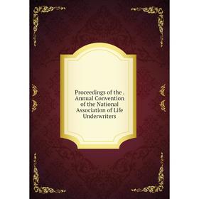 Книга Proceedings of the. Annual Convention of the National Association of Life Underwriters
Книга Proceedings of the. Annual Convention of the National Association of Life Underwriters