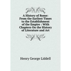 Книга A History of Rome from the Earliest Times to the Establishment of the Empire: With Chapters On the History of Literature and Art. Henry George L
Книга A History of Rome from the Earliest Times to the Establishment of the Empire: With Chapters On the History of Literature and Art. Henry George L