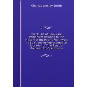 Книга Check-List of Books and Pamphlets Relating to the History of the Pacific Northwest to Be Found in Representative Libraries of That Region
Книга Check-List of Books and Pamphlets Relating to the History of the Pacific Northwest to Be Found in Representative Libraries of That Region